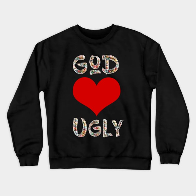 God Loves Ugly Crewneck Sweatshirt by LanaBanana